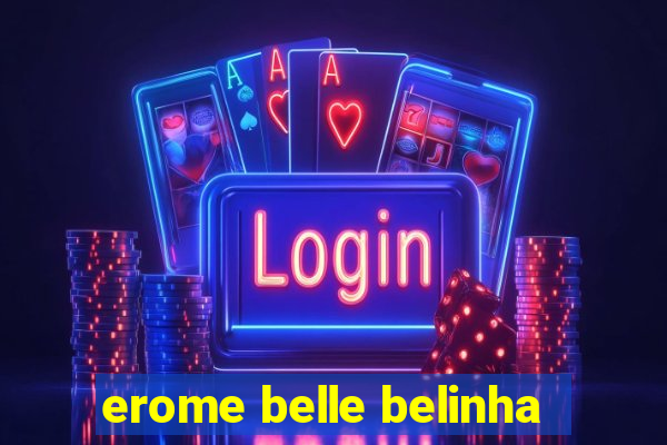 erome belle belinha